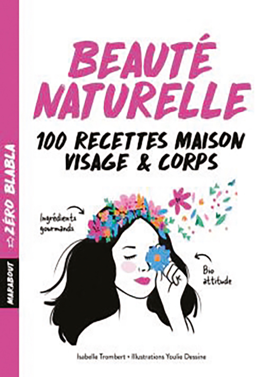 Beauté naturelle. 100 recettes maison visage & corps - Isabelle Trombert