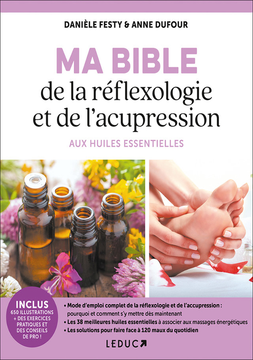 Ma bible de la réflexologie et de l'acupression aux huiles essentielles - Danièle Festy et Anne Dufour