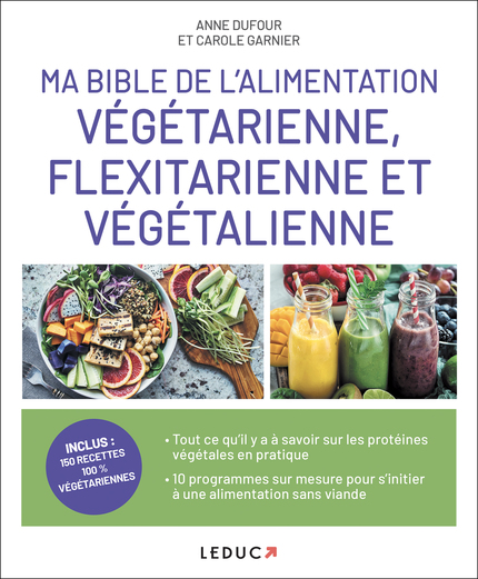 Ma bible de l'alimentation végétarienne, flexitarienne et végétalienne - Anne Dufour et Carole Garnier