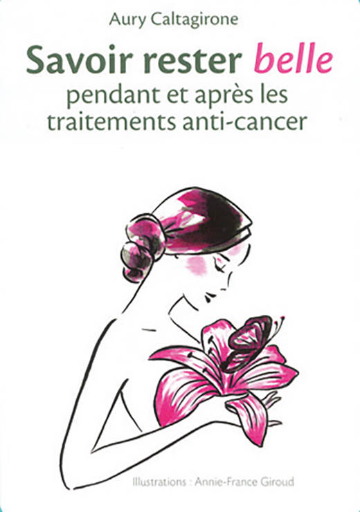 Savoir rester belle pendant et après les traitements anti-cancer - Aury Caltagirone