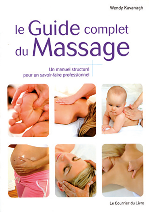 Le guide complet du massage - Wendy Kavanagh