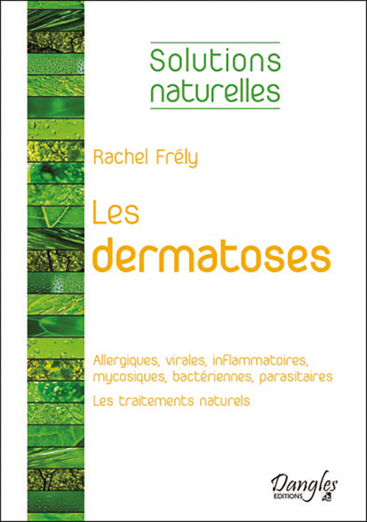 Les dermatoses - Allergiques, virales, inflammatoires, mycosiques, bactériennes, parasitaires - Frély Rachel