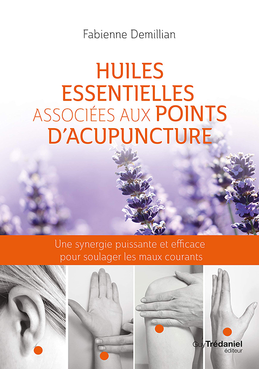 Huiles essentielles associées aux points d'acupuncture - Fabienne DEMILLIAN