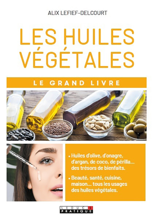 LE GRAND LIVRE DES HUILES VÉGÉTALES - ALIX LEFIEF-DELCOURT