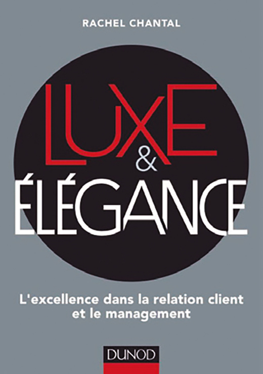 Luxe & Elégance. L'excellence dans la relation client et le management. - Rachel Chantal
