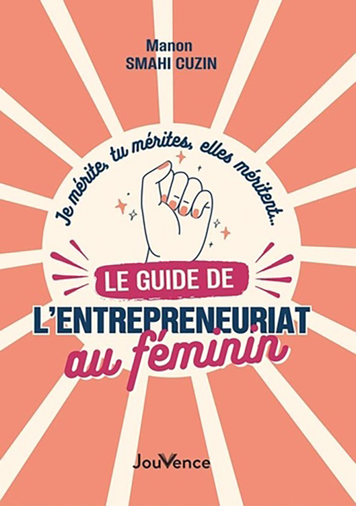 Je mérite, tu mérites, elles méritent… le guide de l’entrepreneuriat au féminin