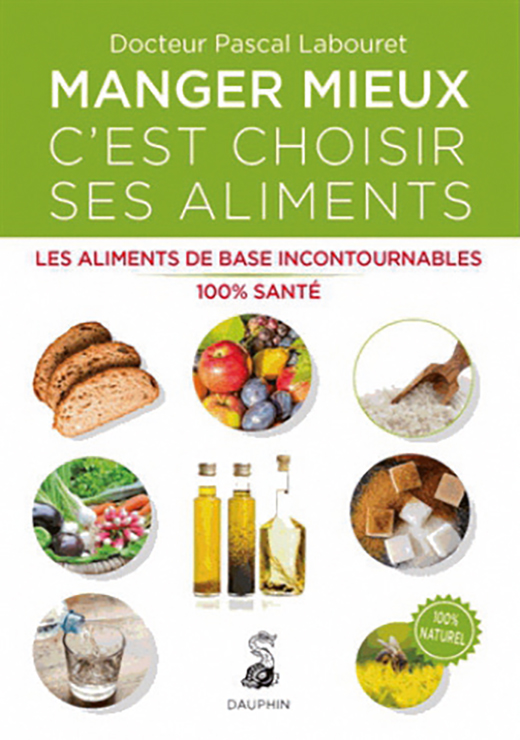 Manger mieux c'est choisir ses aliments. Les aliments de base incontournables 100% santé