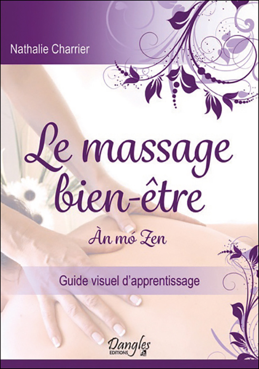 Le massage bien-être : an mo zen. Guide visuel d'apprentissage. - Nathalie Charrier