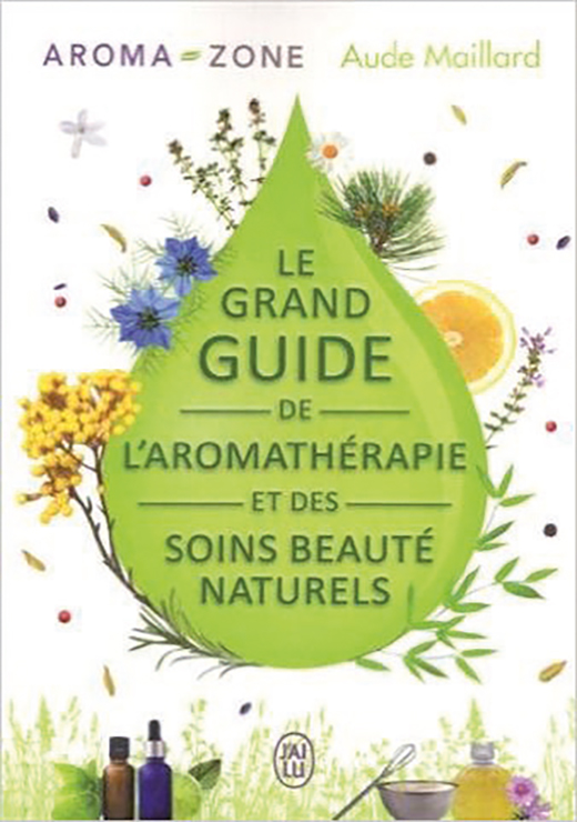 Le grand guide de l'aromathérapie et des soins beauté naturels - Aroma-Zone et Aude Maillard
