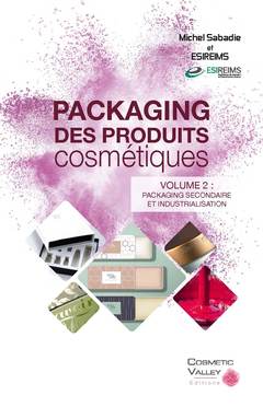 Packaging des produits cosmétiques - Volume 2 : Packaging secondaire et industrialisation-Michel_Sabadie