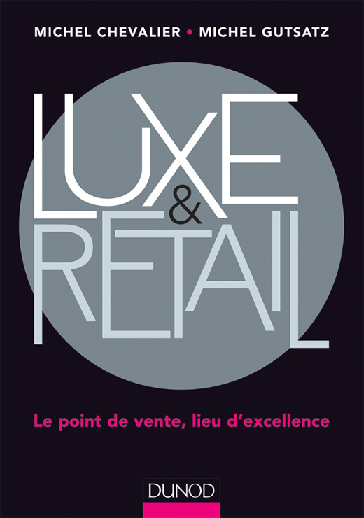 Luxe et Retail. Le point de vente, lieu d'excellence - Michel Chevalier, Michel Gutstatz