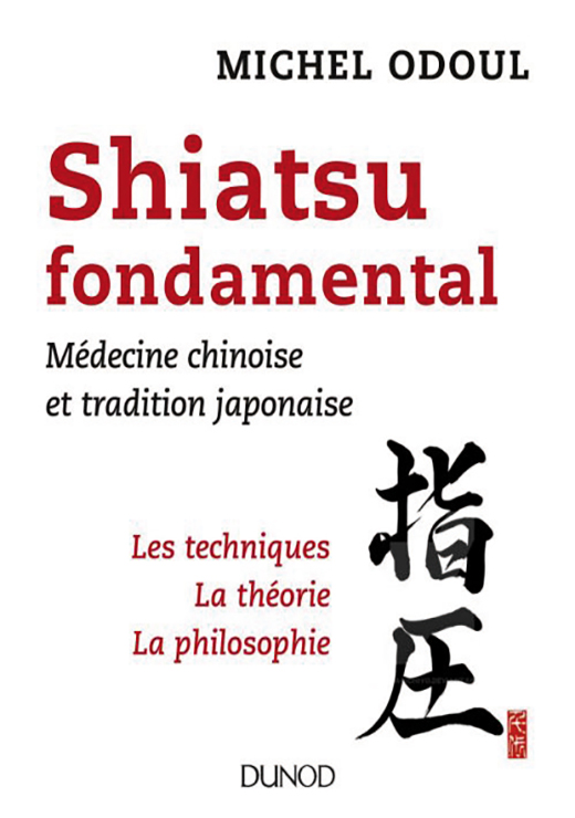 Shiatsu fondamental - Médecine chinoise et tradition japonaise - Michel Odoul